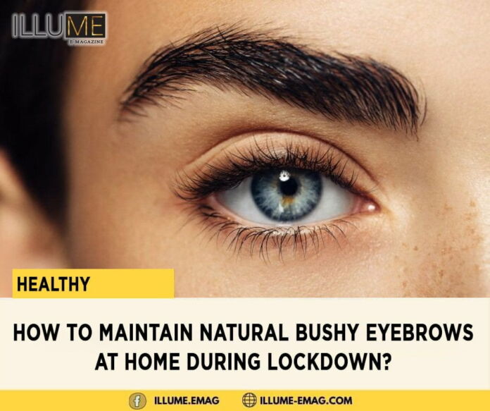 How to Maintain Natural Bushy Eyebrows At Home During Lockdown?